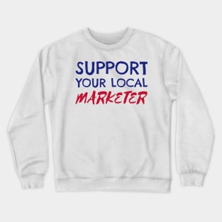 Support Your Local Marketer Crewneck Sweatshirt